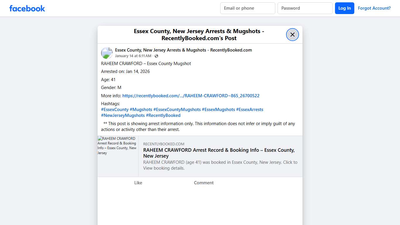 RAHEEM CRAWFORD – Essex County Mugshot Arrested on: Jan 14, 2026 Age: 41 Gender: M More info: https://recentlybooked.com/NJ/Essex/RAHEEM-CRAWFORD~865_26700522 Hashtags: #EssexCounty #Mugshots #EssexCountyMugshots #EssexMugshots #EssexArrests #NewJerseyMugshots #RecentlyBooked ** This post is showing arrest information only. This information does not infer or imply guilt of any actions or activity other than... - Essex County, New Jersey Arrests & Mugshots - RecentlyBooked.com Facebook